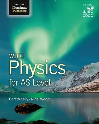 WJEC Physics for AS Level: Student Book,Gareth Kelly,Nigel Wood