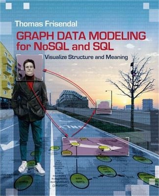 Graph Data Modeling for NoSQL and SQL: Visualize Structure and Meaning (Paperbac
