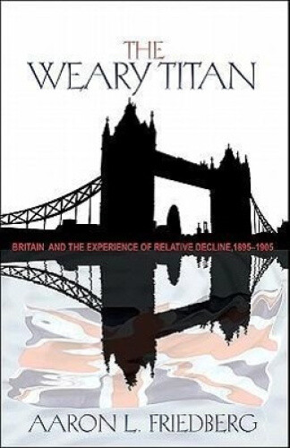 Thumbnail - The Weary Titan: Britain And The Experience Of Relative Decline,