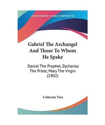Gabriel The Archangel And Those To Whom He Spake: Daniel The Prophet, Zacharias 