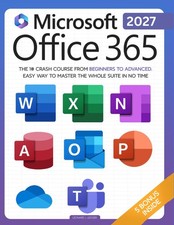 Microsoft Office 365 For Beginners: The 1 Crash Course From Beginners To Advanc