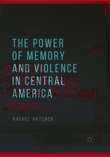 The Power Of Memory And Violence In Central America Rachel Hatcher-image
