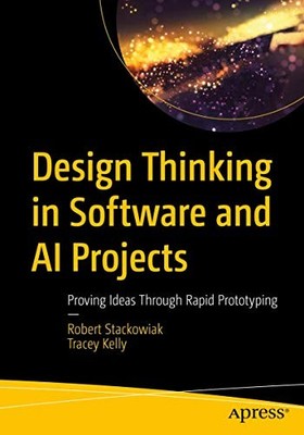 Design Thinking in Software and AI Projects : Proving Ideas Through Rapid ...