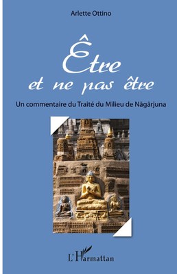 Etre et ne pas être Un commentaire du Traité du Milieu de Nagarjuna Ottino Buch