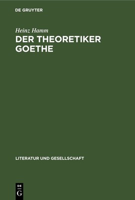 Heinz Hamm Der Theoretiker Goethe (Hardback) Literatur Und Gesellschaft
