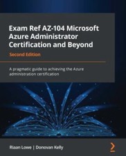 Exam Ref AZ-104 Microsoft Azure Administrator Certification and Beyond : A...