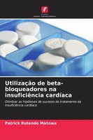 UtilizaçãO De Beta-Bloqueadores Na InsuficiêNcia CardíAca Patrick Rutendo Matowa