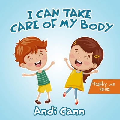 I Can Take Care of My Body (Healthy Me) by Cann