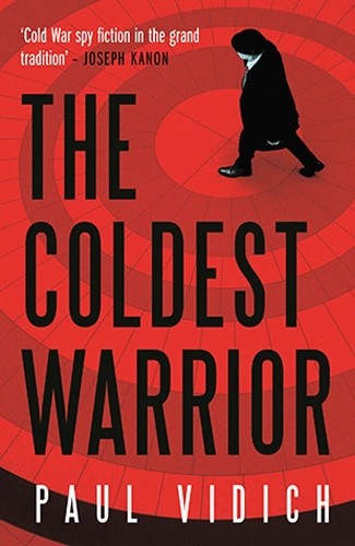 The Coldest Warrior by Paul Vidich - 9780857303332