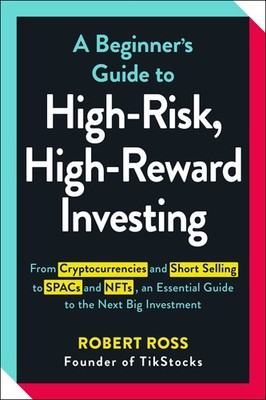 A Beginner's Guide to High-Risk, High-Reward Investing: From Cryptocurrencie...