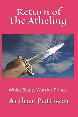 Return of The Atheling: White Blade Warrior Prince By Pattison, 