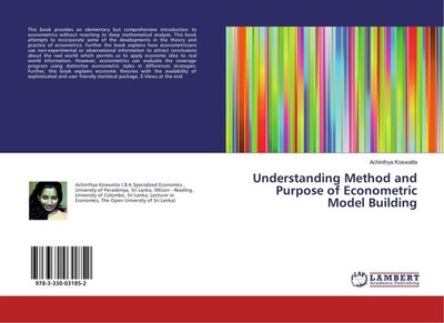 Understanding Method and Purpose of Econometric Model Building Achinthya Koswatt