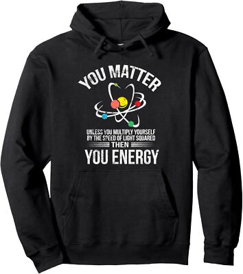 You Matter You Energy Funny Scientist Nerd Xmas Gift Unisex Hooded Sweatshirt