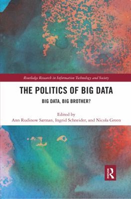 The Politics of Big Data : Big Data, Big Brother? Paperback