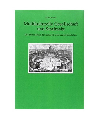 Multikulturelle Gesellschaft und Strafrecht: Die Behandlung der kulturell motivi