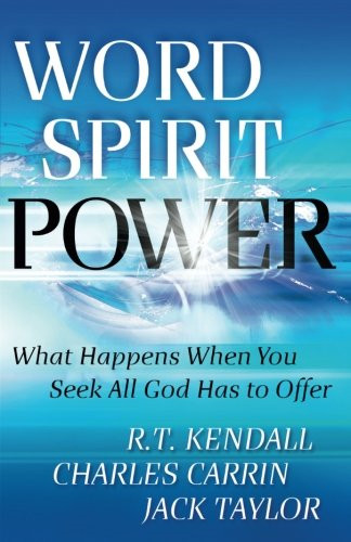 Word Spirit Power: What Happens When You Seek All God Has... - Kendall, R. T.