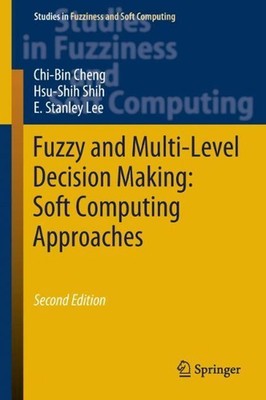 Fuzzy and Multi-Level Decision Making: Soft Computing Approaches by Chi-Bin Chen