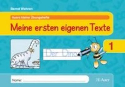 Auers kleine Übungshefte. Meine ersten eigenen Texte. 1. Klasse Bernd Wehren