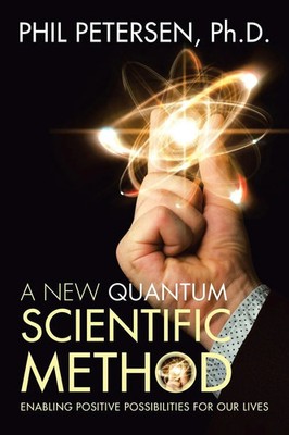 A New Quantum Scientific Method | Enabling Positive Possibilities for Our Lives
