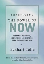 Practicing the Power of Now : Essential Teachings, Meditations, a