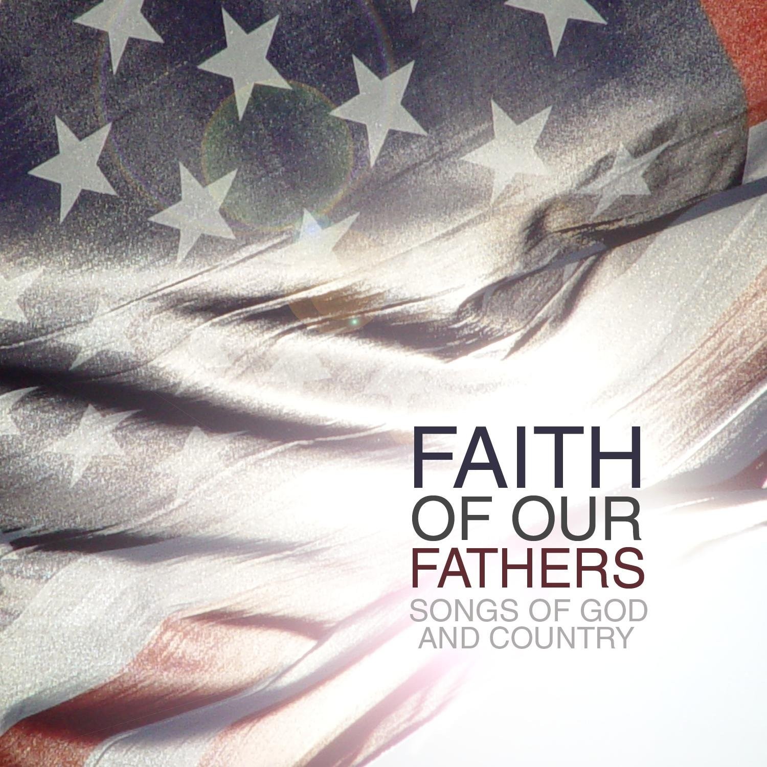 Faith of Our Fathers: Songs of God & Country [CD] [VERY GOOD]