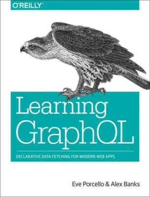 Learning GraphQL: Declarative Data Fetching for Modern Web Apps - VERY GOOD