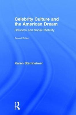 Celebrity Culture and the American Dream : Stardom and Social Mobility, Hardc...