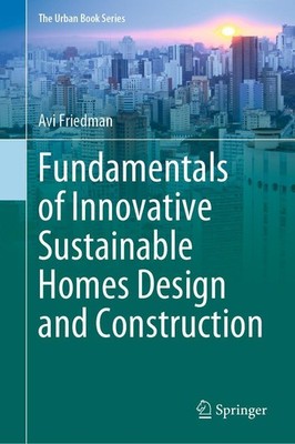 Fundamentals of Innovative Sustainable Homes Design and Construction Avi Friedma