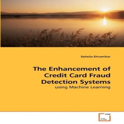 The Enhancement of Credit Card Fraud Detection Systems Soheila Eh