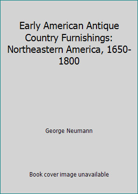 Early American Antique Country Furnishings: Northeastern America, 1650-1800