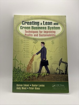 Creating a Lean and Green Business System : Techniques for Improving Profits ...