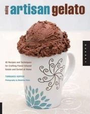 Making Artisan Gelato: 45 Recipes and Techniques for Crafting Flavor - VERY GOOD