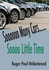 So many cars...................So little time by Roger Paul Hilderbrand