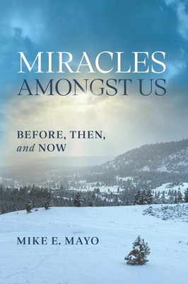 Miracles Amongst Us: Before, Then, and Now