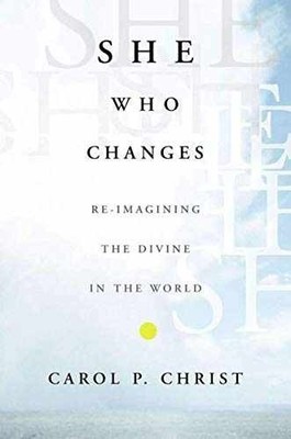 She Who Changes: Re-imagining the Divine - Hardcover, by Christ C. - Very Good u