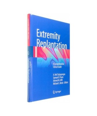 Extremity Replantation: A Comprehensive Clinical Guide: A Comprehensive Clinical