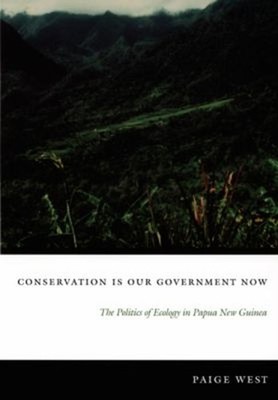 Conservation Is Our Government Now : The Politics of Ecology in P