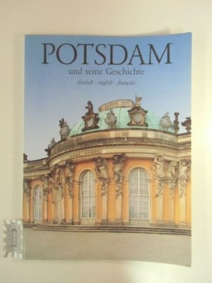 Potsdam und seine Geschichte. Deutsch, english, francais.
