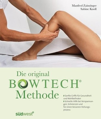 Die original BOWTECH-Methode -: Sanfte Griffe für Gesundheit und Wohlbefinden -