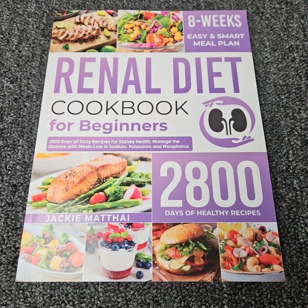 Renal Diet Cookbook for Beginners 8 Weeks 2800 Days Of Healthy Recipes Matthai