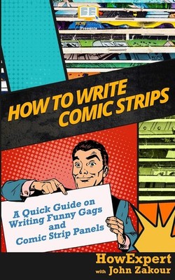 How to Write Comic Strips: A Quick Guide on Writing Funny Gags and Comic Str...