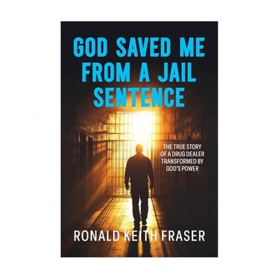 God Saved me from a Jail Sentence: The True Story of a Drug Dealer Transforme...