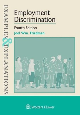 Examples & Explanations for Employment Discrimination by Joel Wm Friedman (Engli