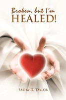 Sasha D. Taylor | Broken, But I'm Healed! | Taschenbuch | Englisch (2009)