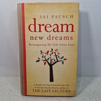 Dream New Dreams: Reimagining My Life After Loss by Jai Pausch Hardcover 1st Ed.