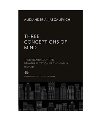 Three Conceptions of Mind: Their Bearing on the Denaturalization of the Mind in 