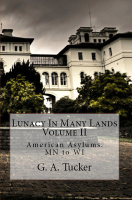 American Insane Asylums Book Vol II. Idiots Treatment Restraints MN to WI Canada