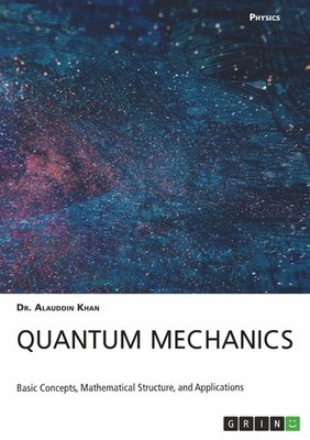 Quantum Mechanics. Basic Concepts, Mathematical Structure and Applications Alaud