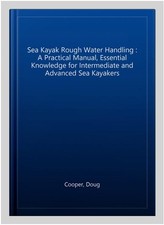 Sea Kayak Rough Water Handling : A Practical Manual, Essential Knowledge for ...