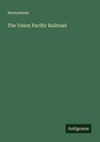 The Union Pacific Railroad Anonymous